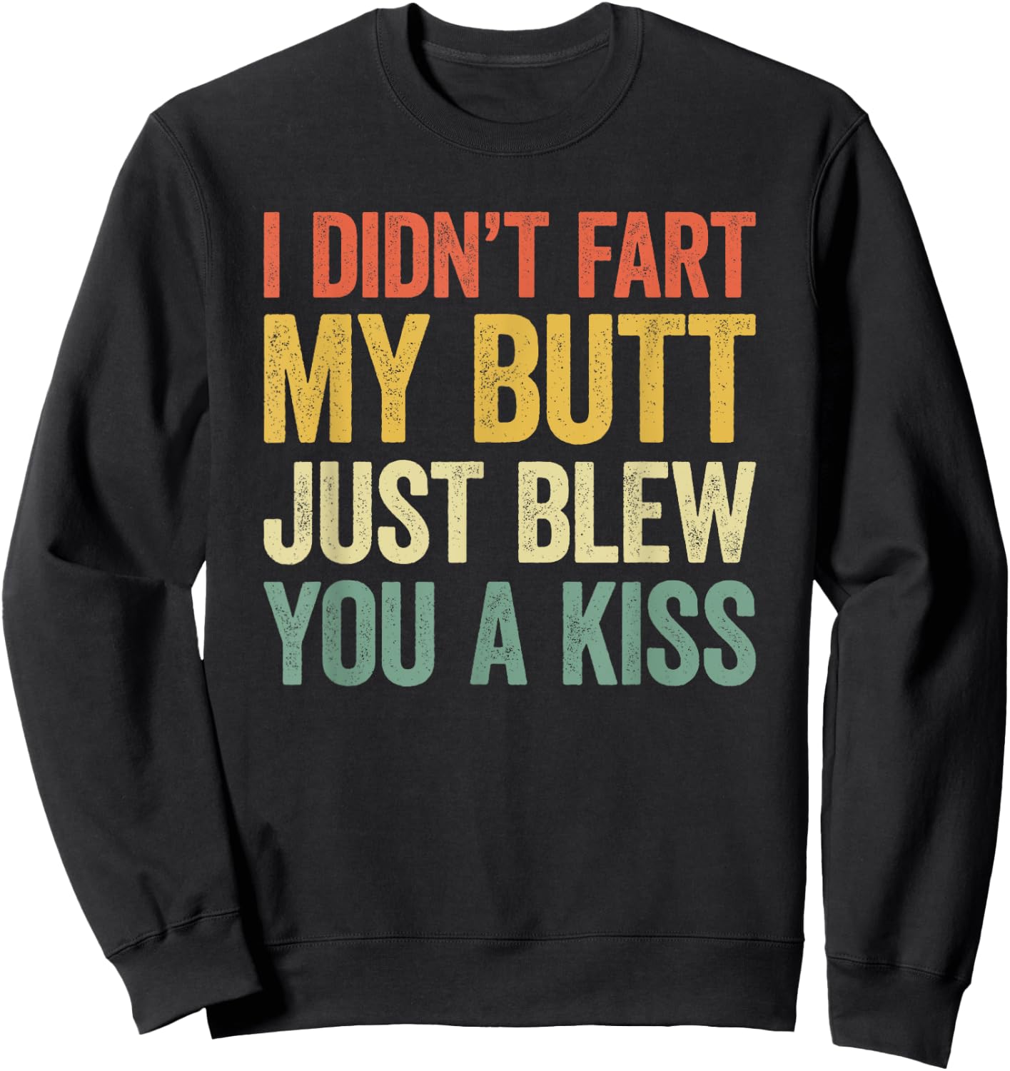 I Didn't Fart My Butt Blew You A Kiss Sweatshirt - Sweatshirt | Black