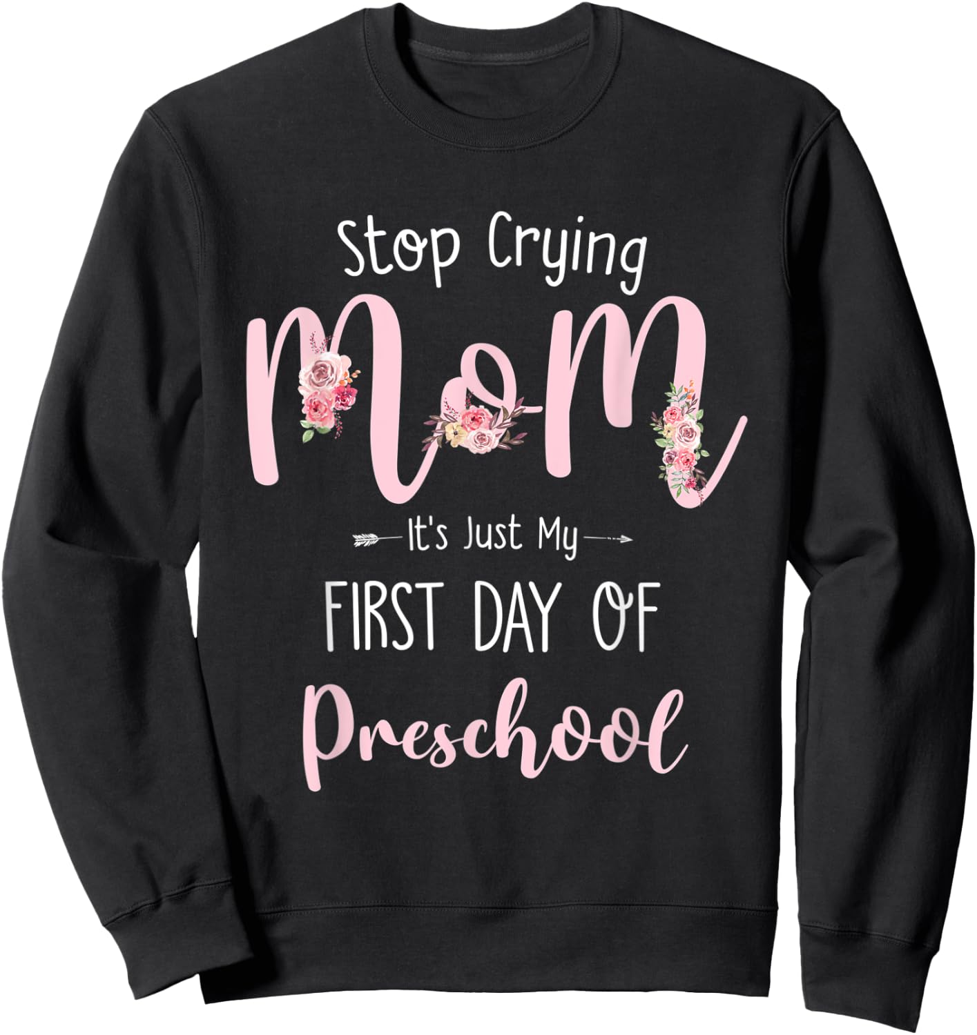 Stop Crying Mom It's Just My First Day Of Preschool Sweatshirt - Sweatshirt | Black