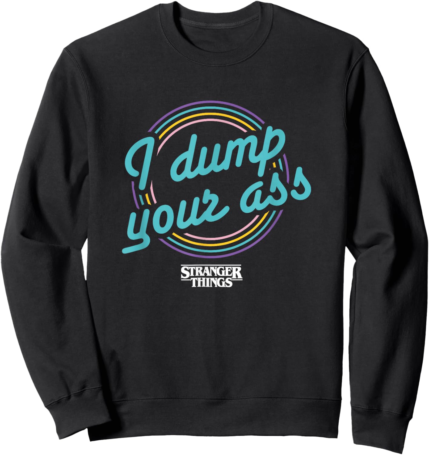 Stranger Things Retro Cartoon I Dump Your Ass Vintage Logo Sweatshirt - Sweatshirt | Black