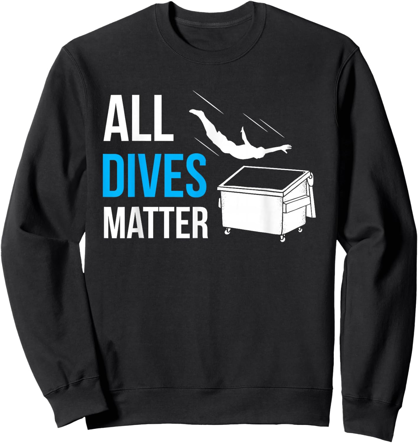 All Dives Matter Garbage Trash Diver Dumpster Diving Humor Sweatshirt - Sweatshirt | Black