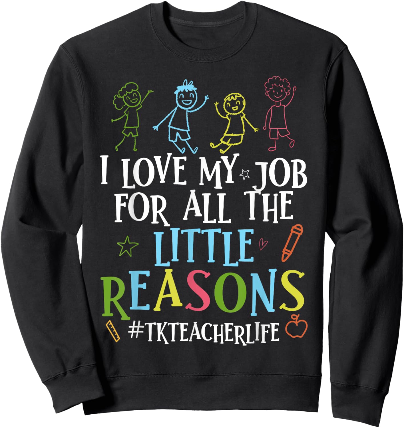 I Love My Job For All The Little Reasons Funny Tk Teacher Sweatshirt - Sweatshirt | Black