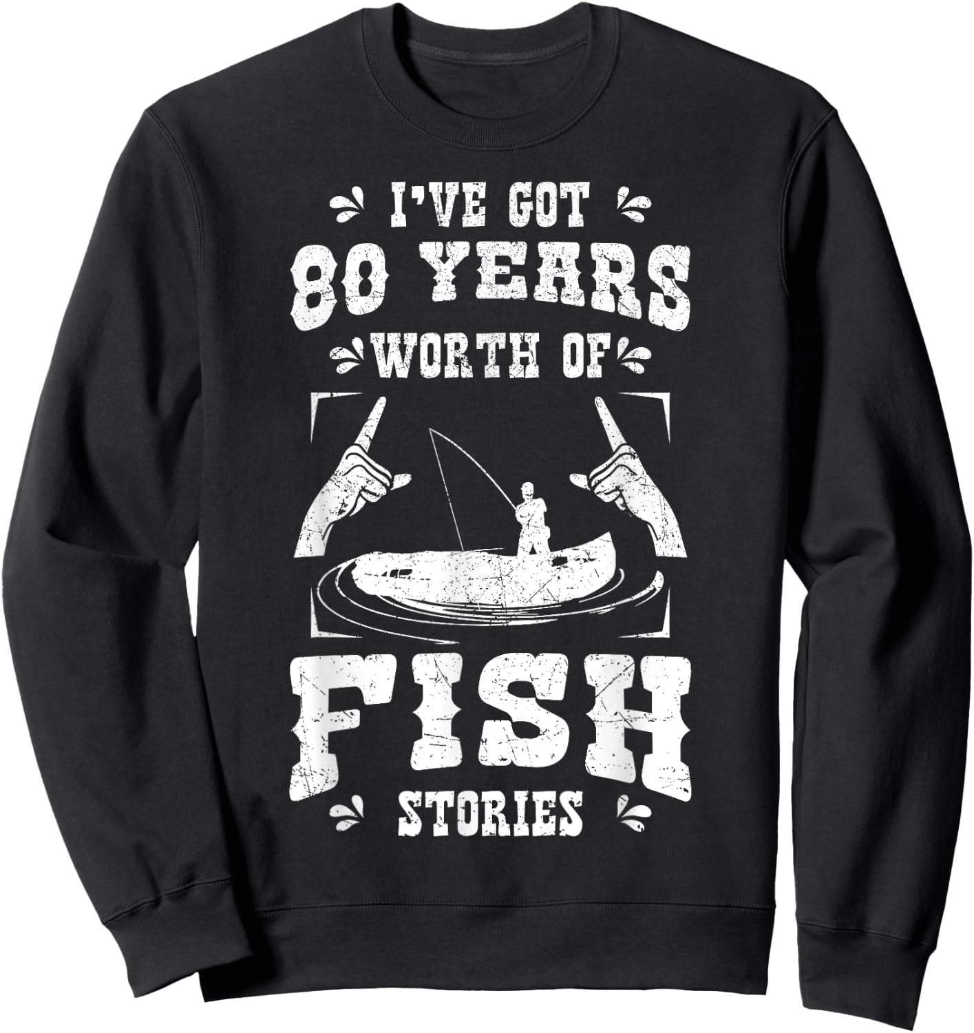 I've Got 80 Years Worth Of Fish Stories Birthday Party 80th Sweatshirt - Sweatshirt | Black