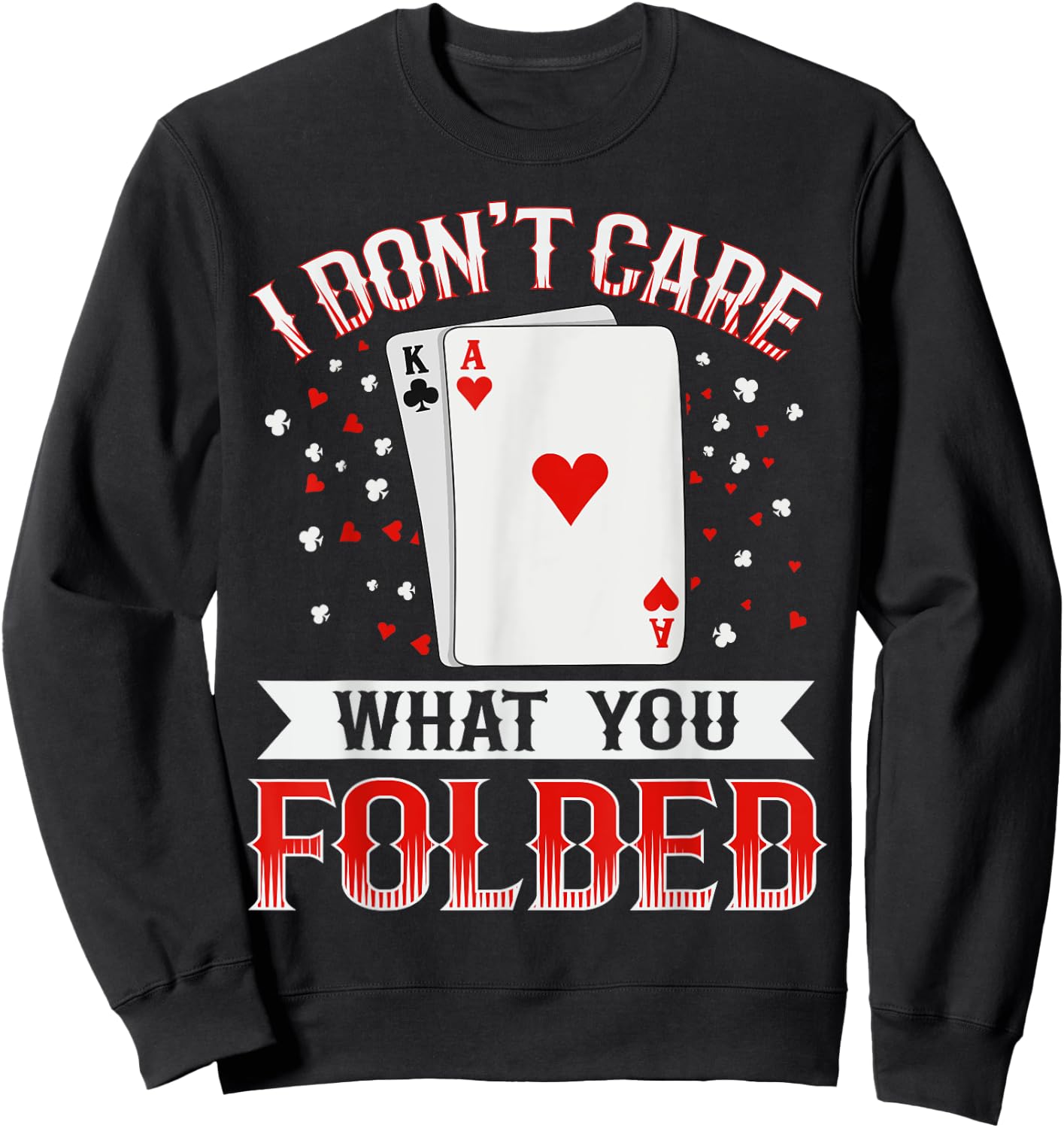 I don't care what you folded Quote for a Poker expert Sweatshirt - Sweatshirt | Black