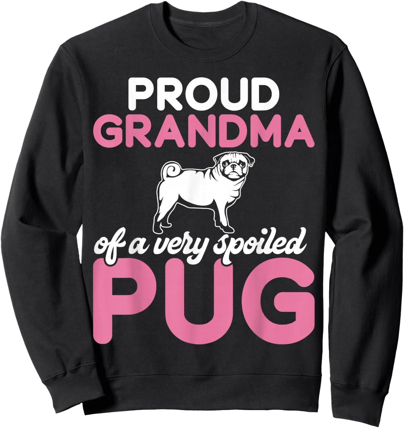 Proud Grandma of a Very Spoiled Pug Grandma Sweatshirt - Sweatshirt | Black