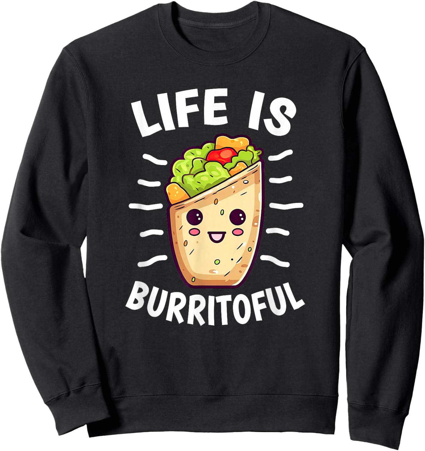 Food Pun Life Is Burritoful Burrito Lover Sweatshirt - Sweatshirt | Black