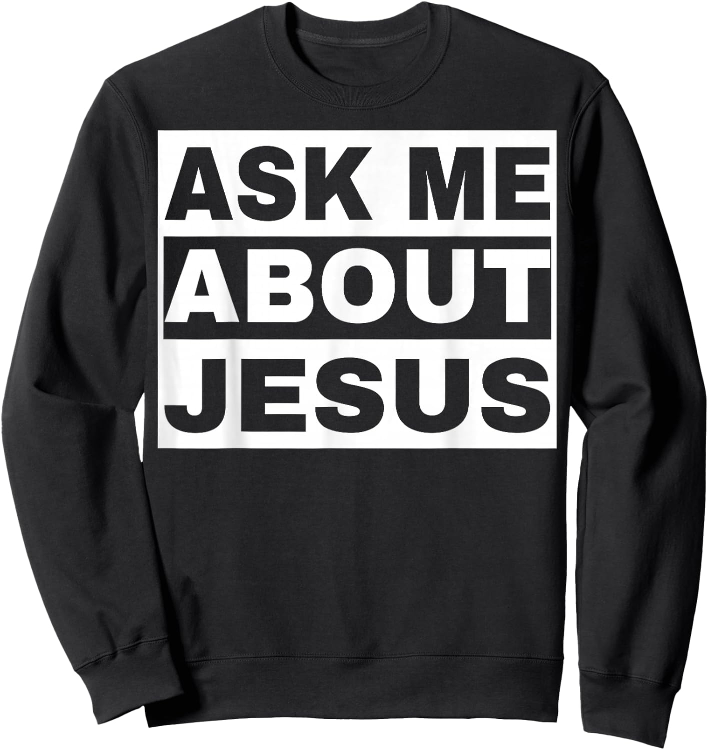 Ask Me About Jesus Christian Design to Spread God's Love Sweatshirt - Sweatshirt | Black