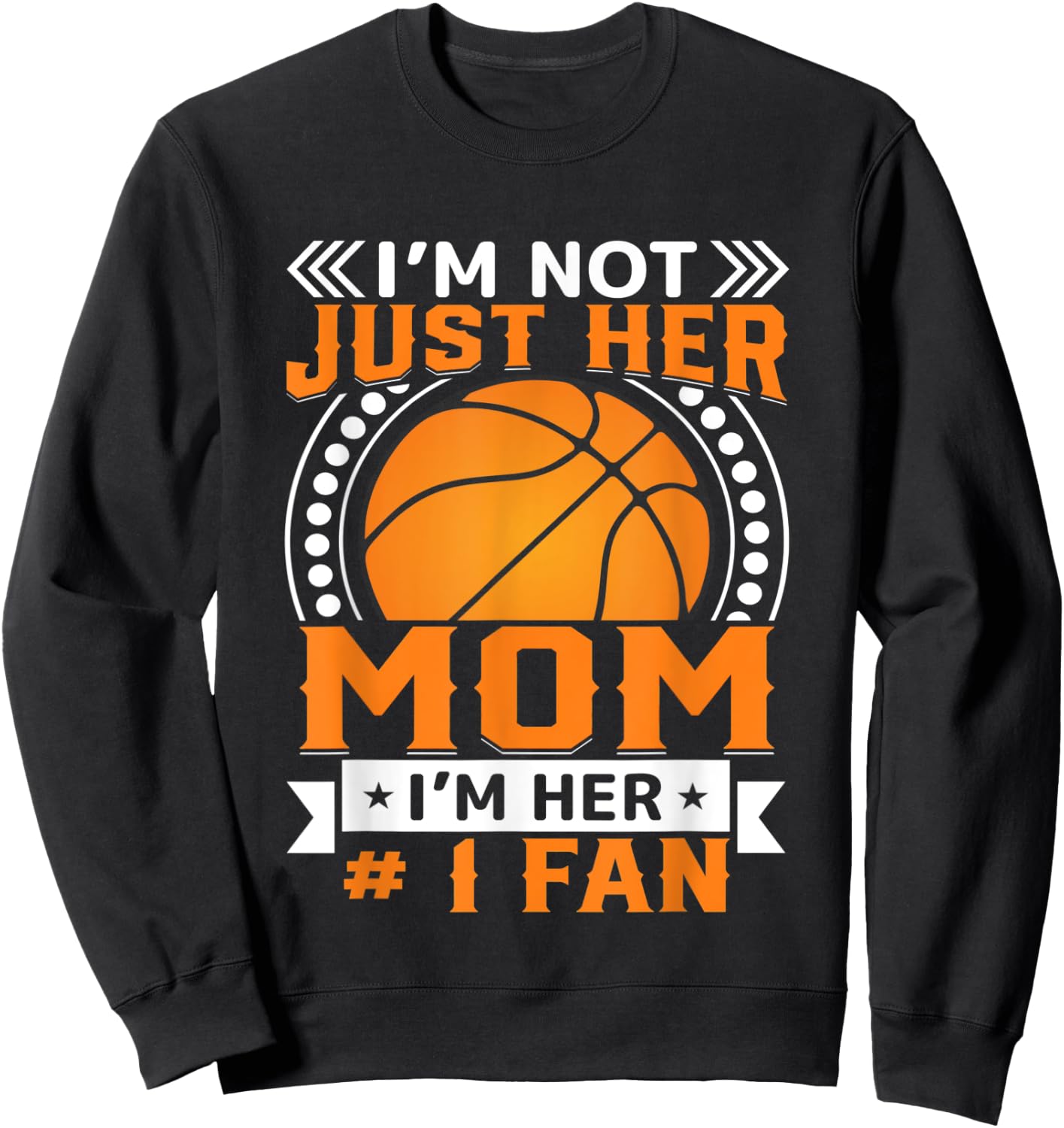 I'm Not Just Her Mom I'm Her #1 Fan Sweatshirt - Sweatshirt | Black