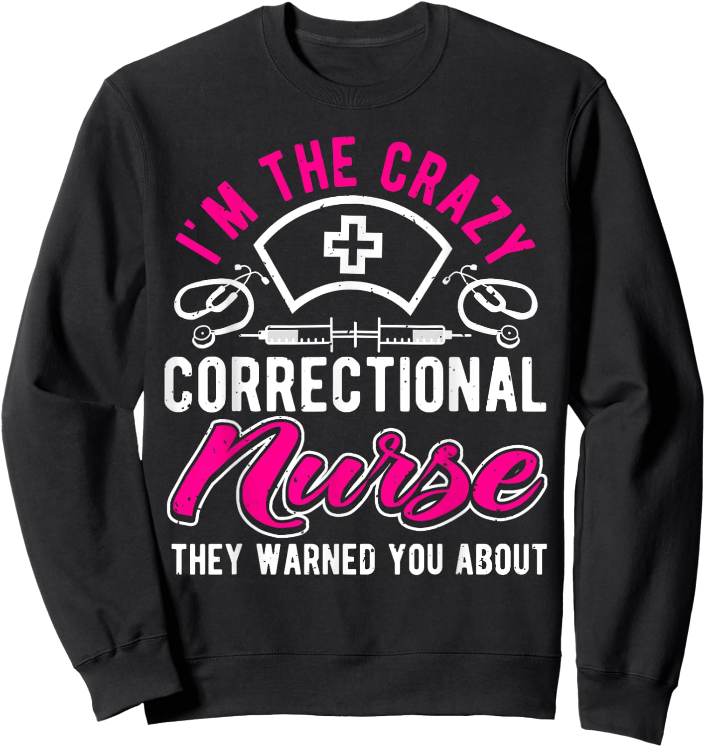 I'm The Crazy Correctional Nurse, Funny Prison Nurse Sweatshirt - Sweatshirt | Black