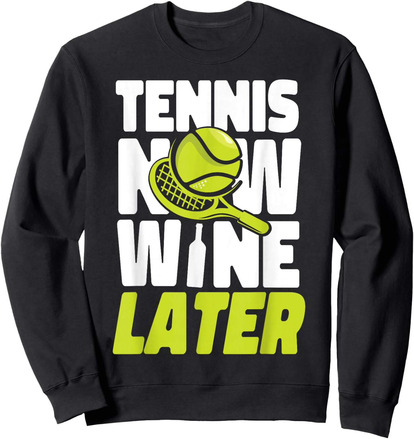 Funny Tennis Player Racket Wine Tennis Now Wine Later Sweatshirt - Sweatshirt | Black