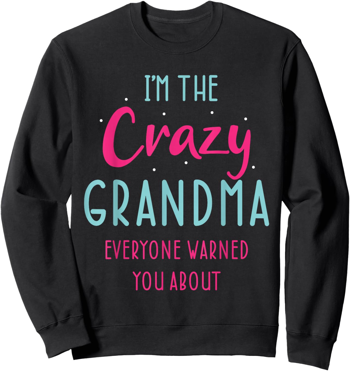 Crazy Grandma Humor Design for Grandmother Funny Grandmom Sweatshirt - Sweatshirt | Black