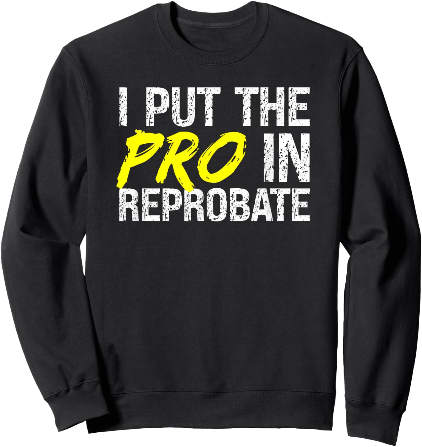 Reprobate Misbehaving Proud Rule Breaker Outcast Rebellious Sweatshirt - Sweatshirt | Black