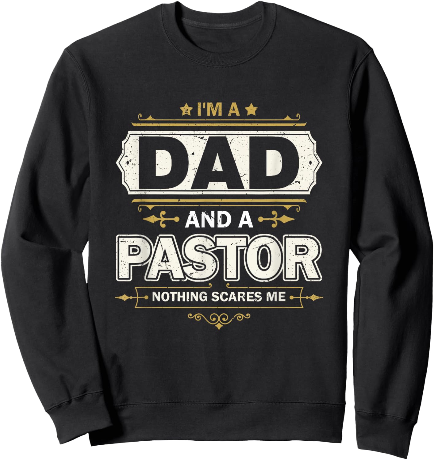 I'm A Dad And A Pastor Nothing Scares Me Father's Day Christ Sweatshirt - Sweatshirt | Black