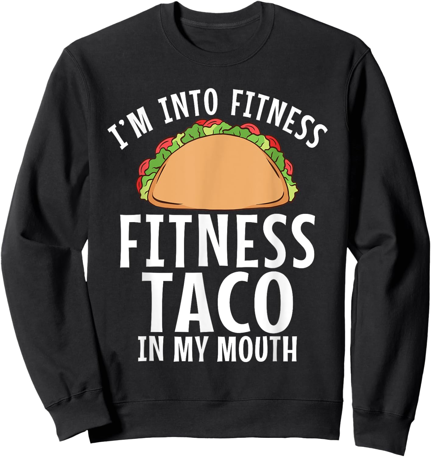 Im into Fitness Taco in my Mouth Gym Weightlifting Sweatshirt - Sweatshirt | Black