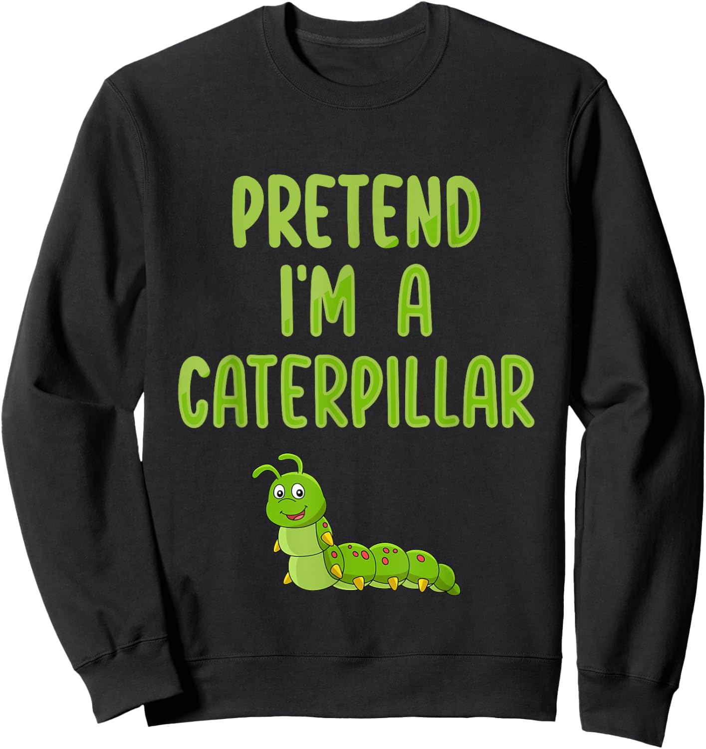 Pretend I'm a Caterpillar Funny Lazy Halloween Costume Sweatshirt - Sweatshirt | Black