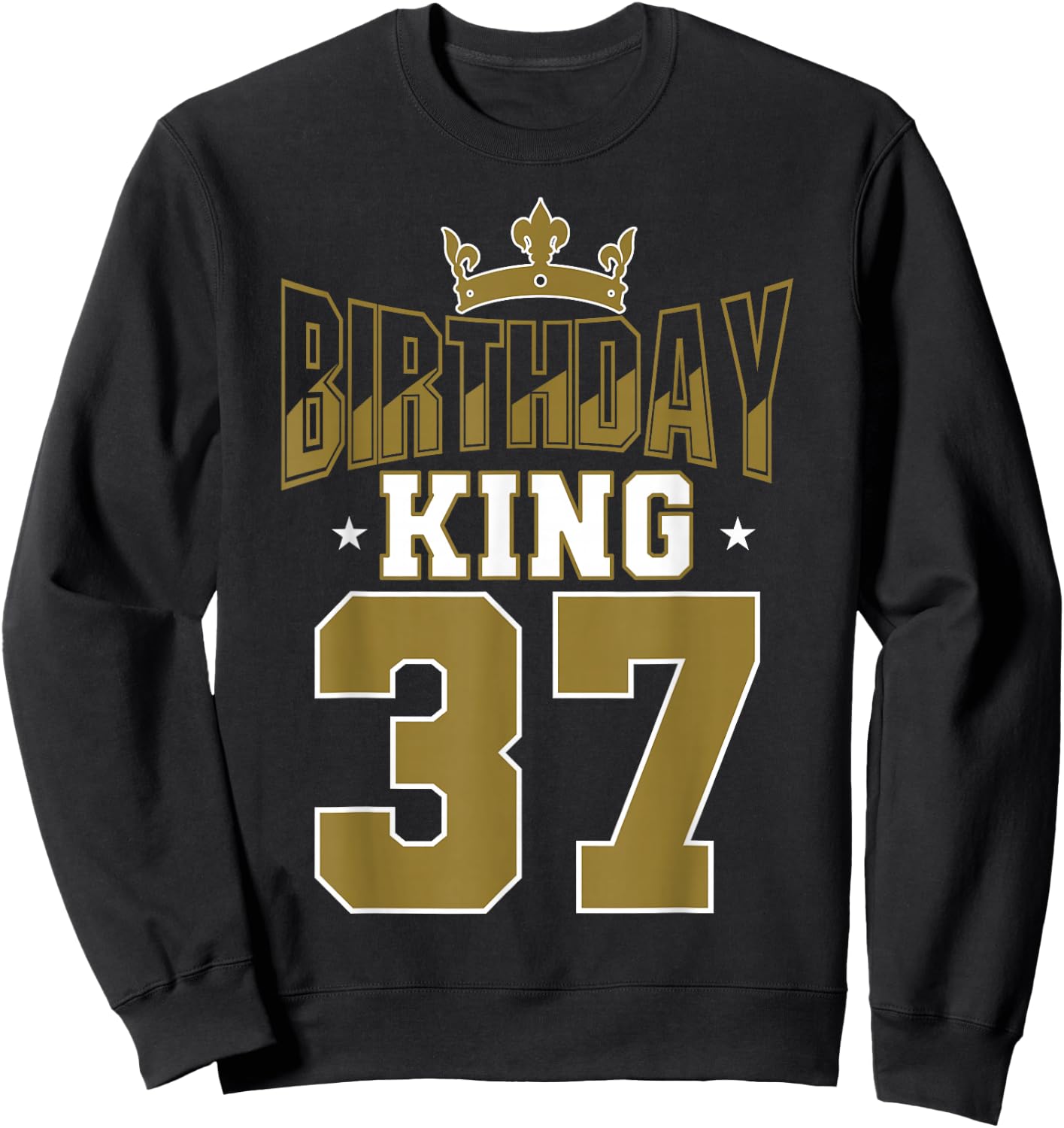 Birthday King 37 Bday Party Celebration 37th Royal Theme Sweatshirt - Sweatshirt | Black