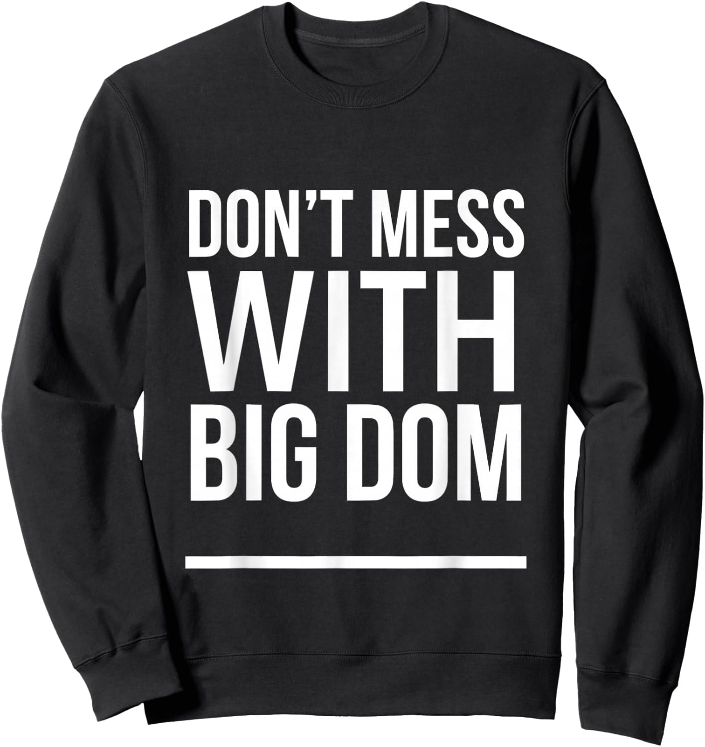 Don't Mess With Big Dom Sweatshirt - Sweatshirt | Black