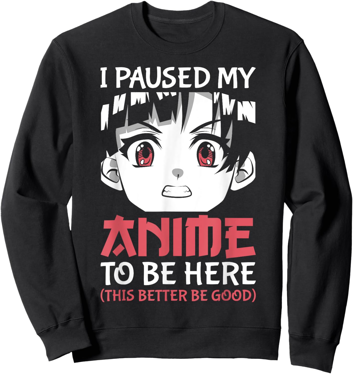 Otaku Manga Funny Anime Merch I Paused My Anime to Be Here Sweatshirt - Sweatshirt | Black