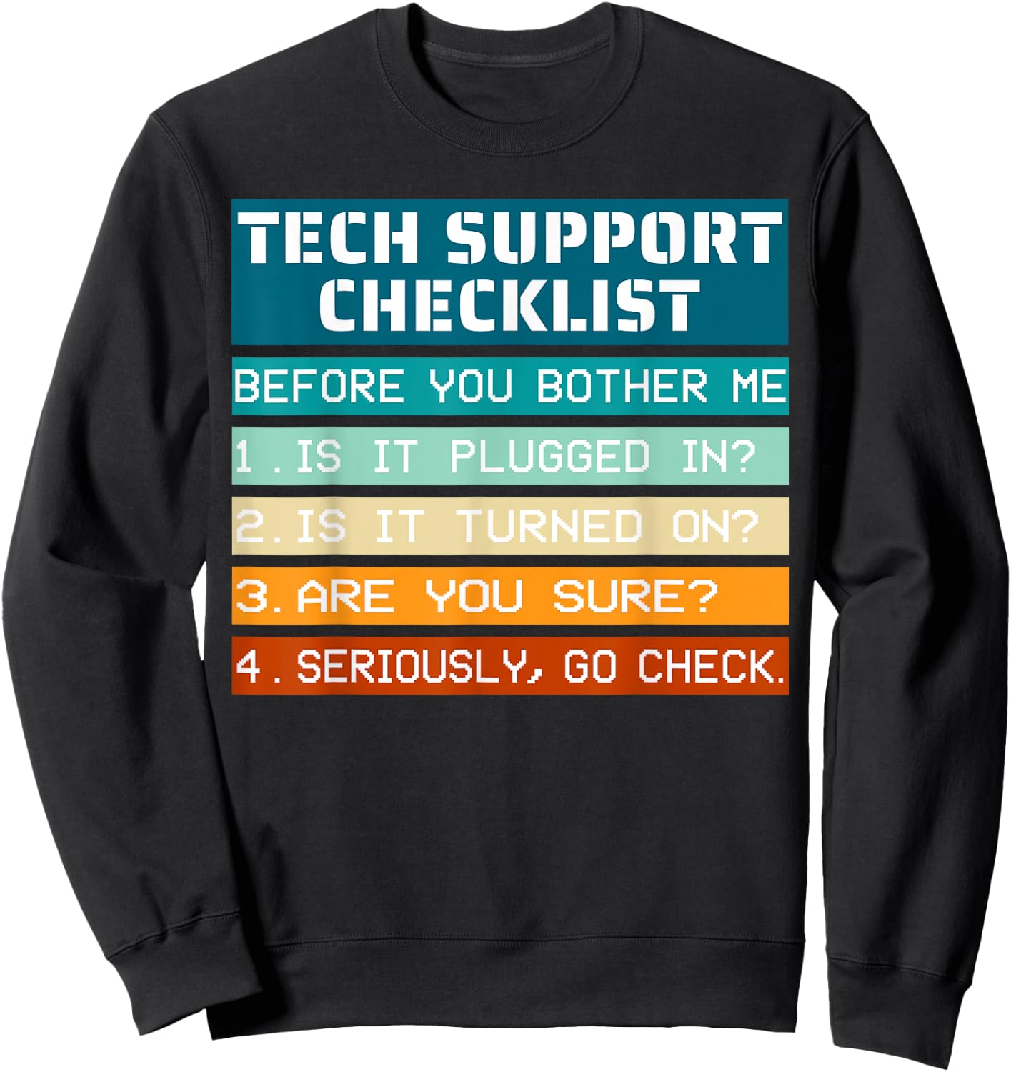 Tech Support Checklist before you bother me IT Tech Humor Sweatshirt - Sweatshirt | Black