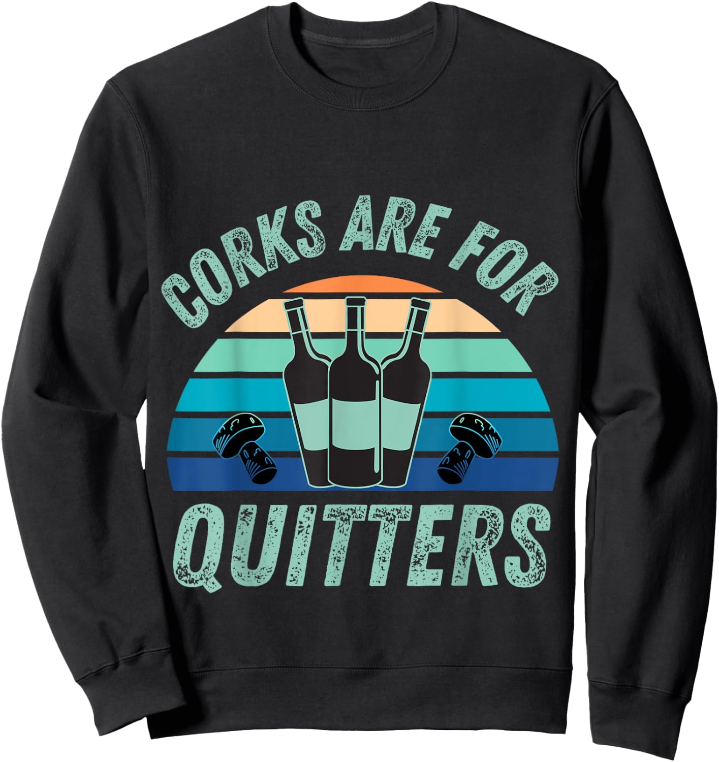 Corks Are For Quitters, Funny wine lover Sweatshirt - Sweatshirt | Black