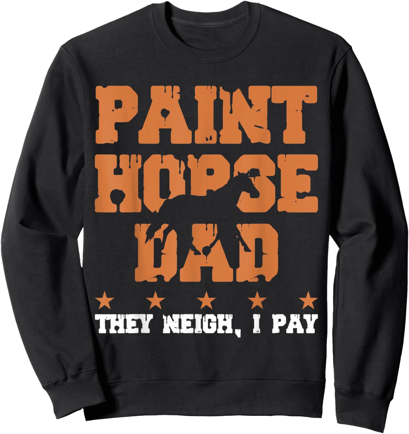 Horse Dad They Neigh I Pay - Paint Horse Sweatshirt - Sweatshirt | Black