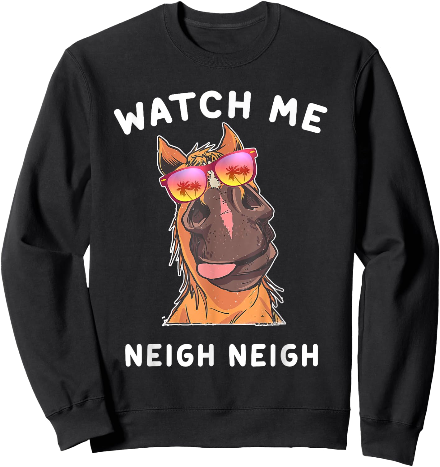 Funny Race Horse Watch Me Neigh Neigh Vintage Sweatshirt - Sweatshirt | Black