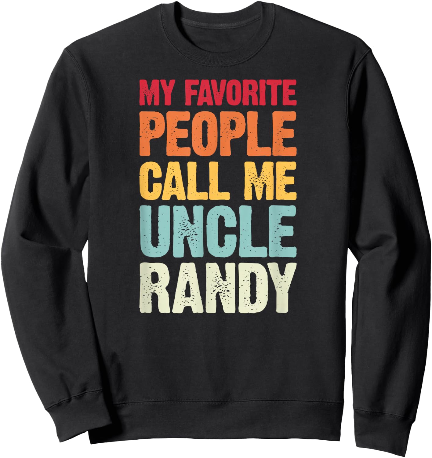 My Favorite People Call Me Uncle Randy Personalized Name Sweatshirt - Sweatshirt | Black