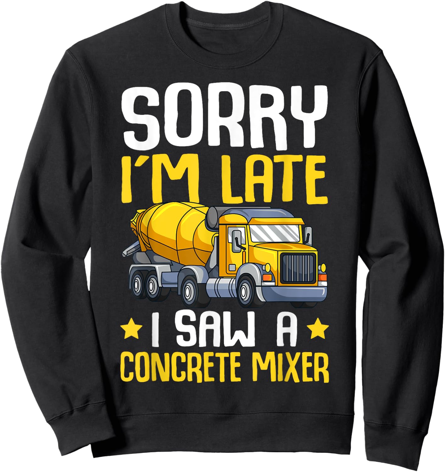 Sorry I'm Late I Saw A Concrete Mixer Cement Truck Kids Boys Sweatshirt - Sweatshirt | Black