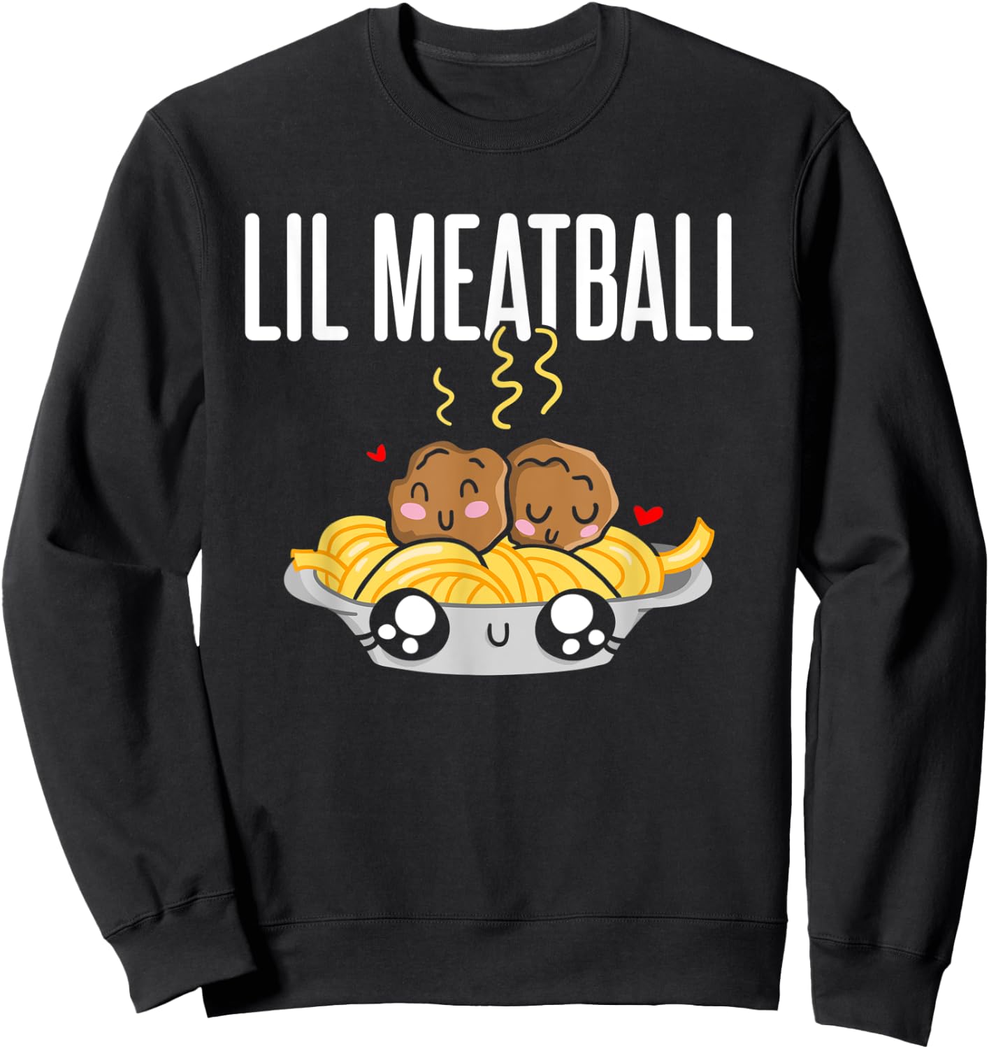 Lil Meatball - Funny Meatball Guy Girl Meatball Enthusiast Sweatshirt - Sweatshirt | Black