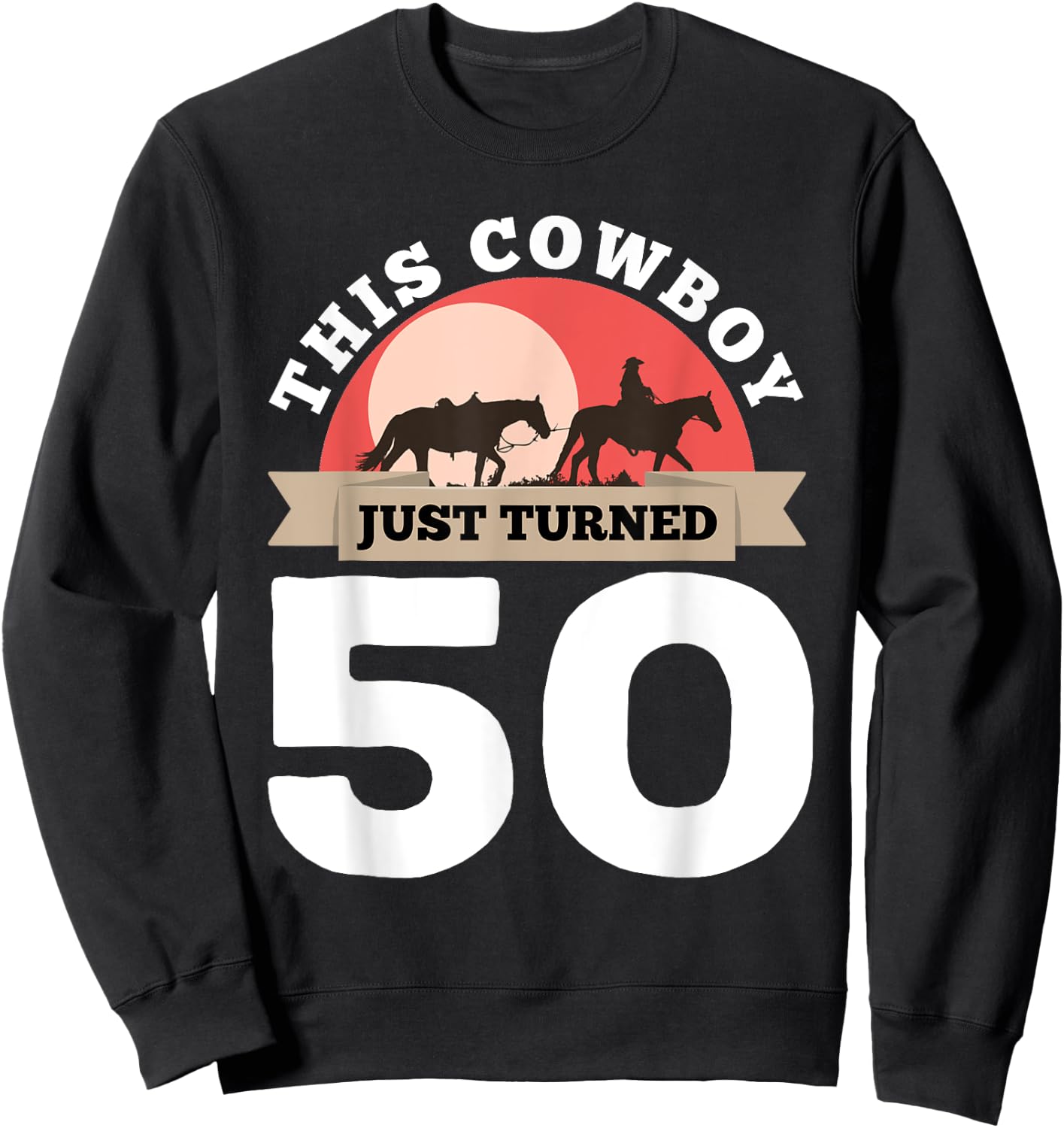 This Cowboy Just Turned 50 - 50th Birthday Horse Rider Gift Sweatshirt - Sweatshirt | Black
