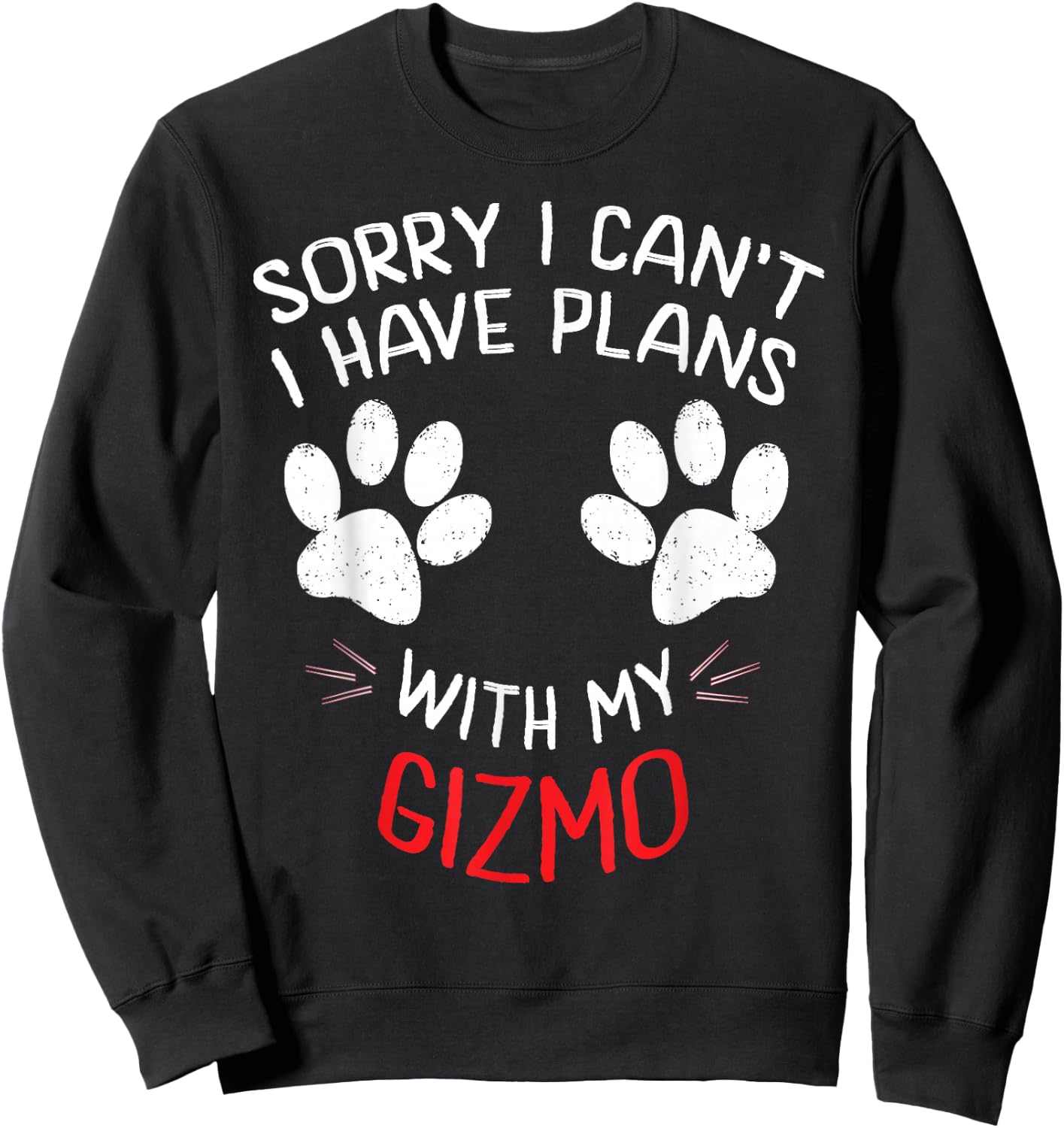 Sorry I Can't I Have Plans With My GIZMO Funny Pet Sweatshirt - Sweatshirt | Black