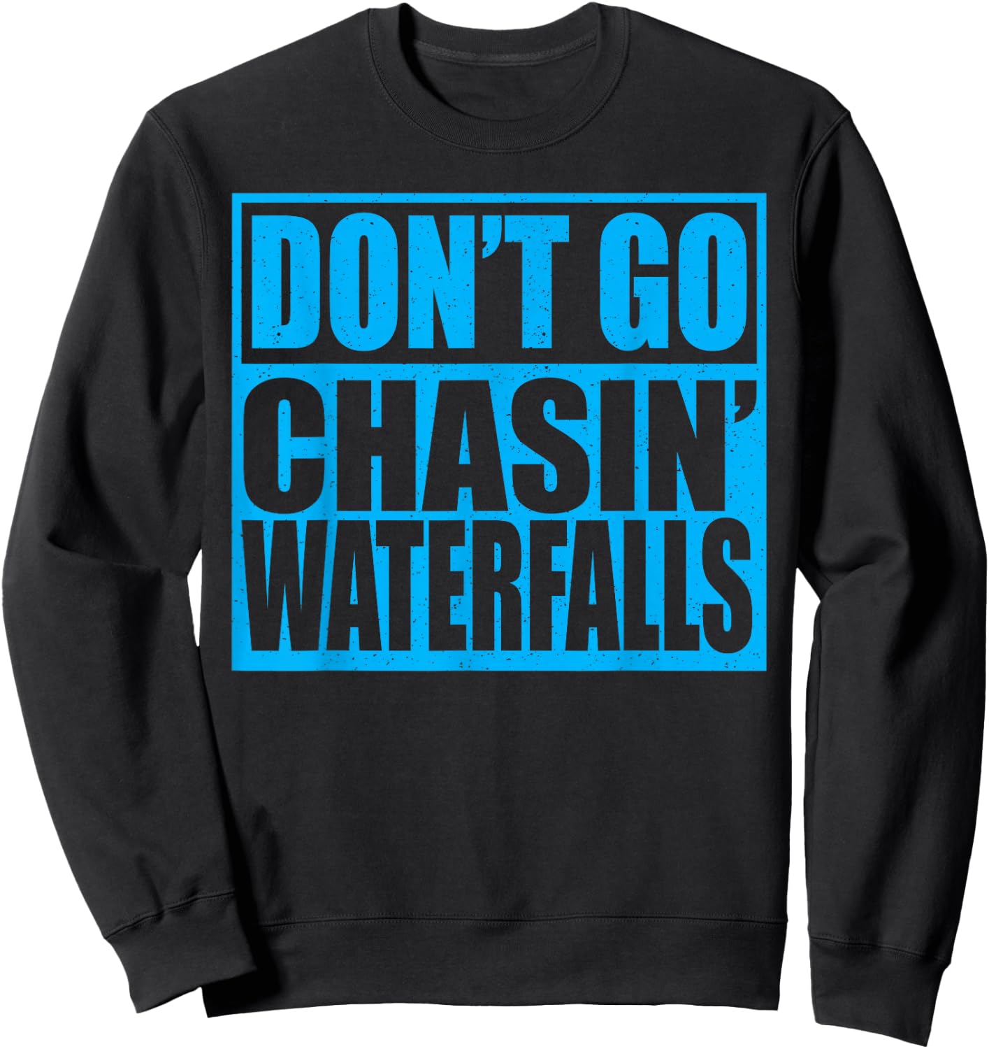 Don't Go Chasin Waterfalls Sweatshirt - Sweatshirt | Black