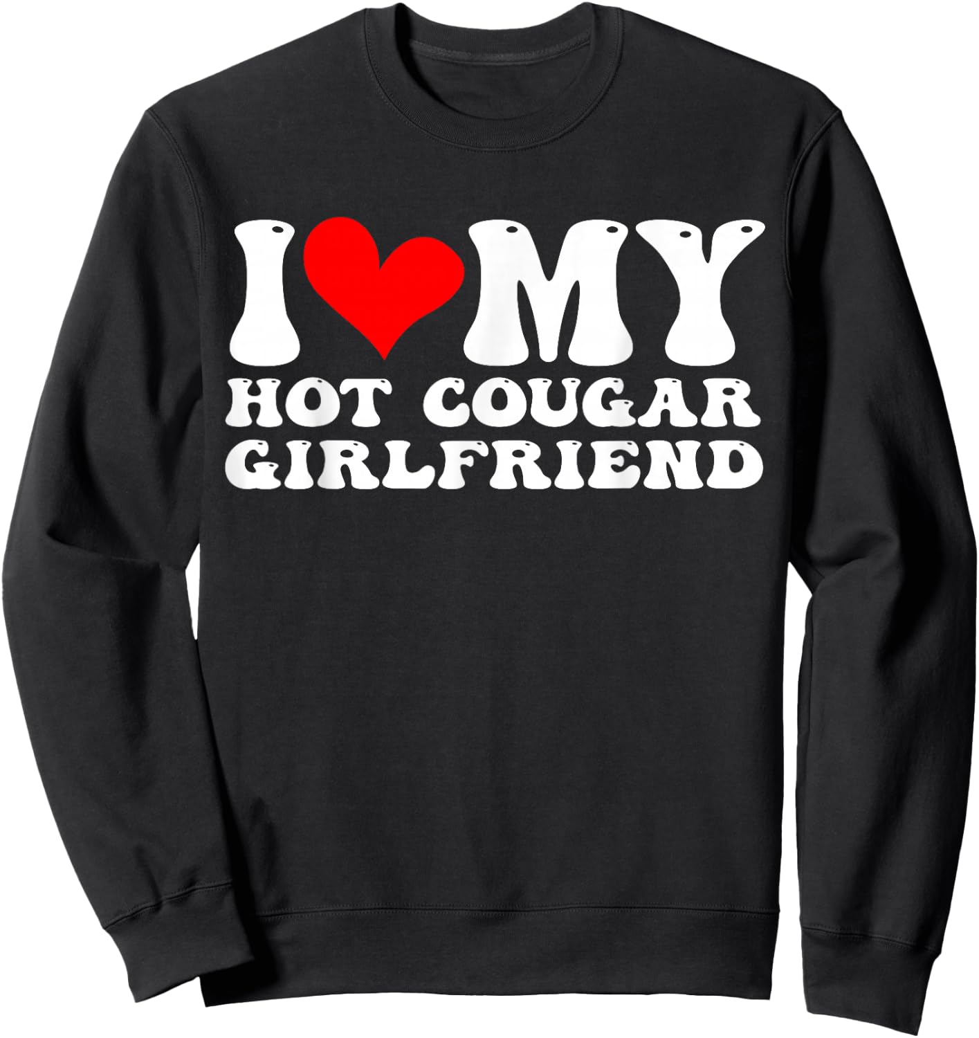 I Love My Hot Cougar Girlfriend I Heart My Hot Cougar Sweatshirt - Sweatshirt | Black
