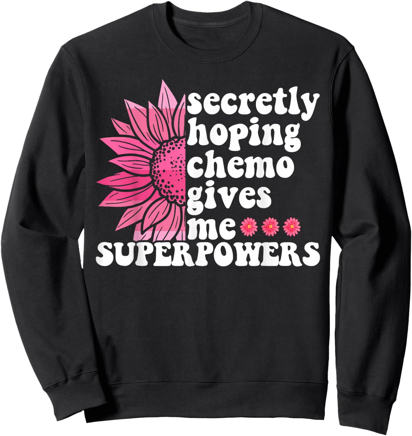 Secretly Hoping Chemo Gives Me Superpowers Cancer Patient Sweatshirt - Sweatshirt | Black