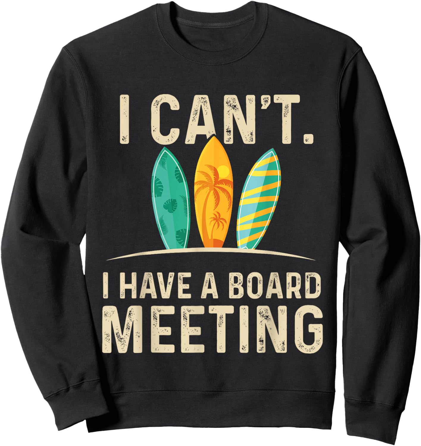 I Can't I Have A Board Meeting - Beach Surfing Surfingboard Sweatshirt - Sweatshirt | Black