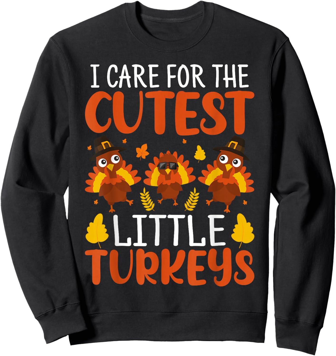 I Care for the Cutest Little Turkeys Thanksgiving Nurse Sweatshirt - Sweatshirt | Black