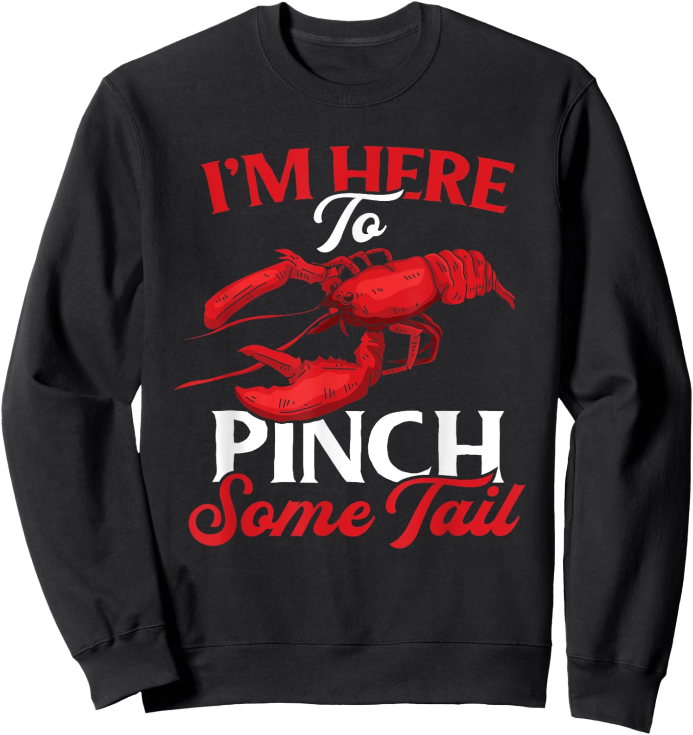Crawfish Boil Funny Crayfish I'm Here To Pinch Some Tail Sweatshirt - Sweatshirt | Black