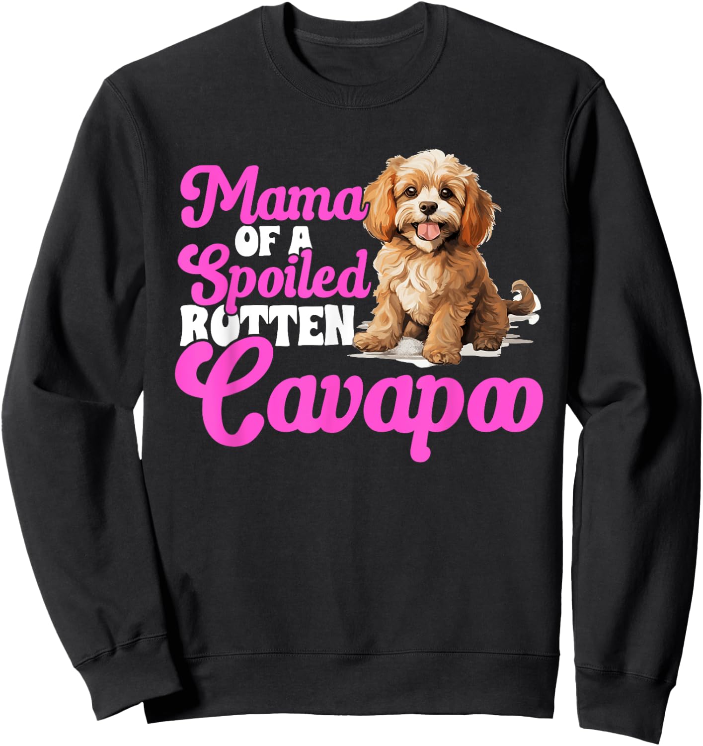 Cavapoo Dog Breed Pet Mama of a Spoiled Rotten Cavapoo Sweatshirt - Sweatshirt | Black