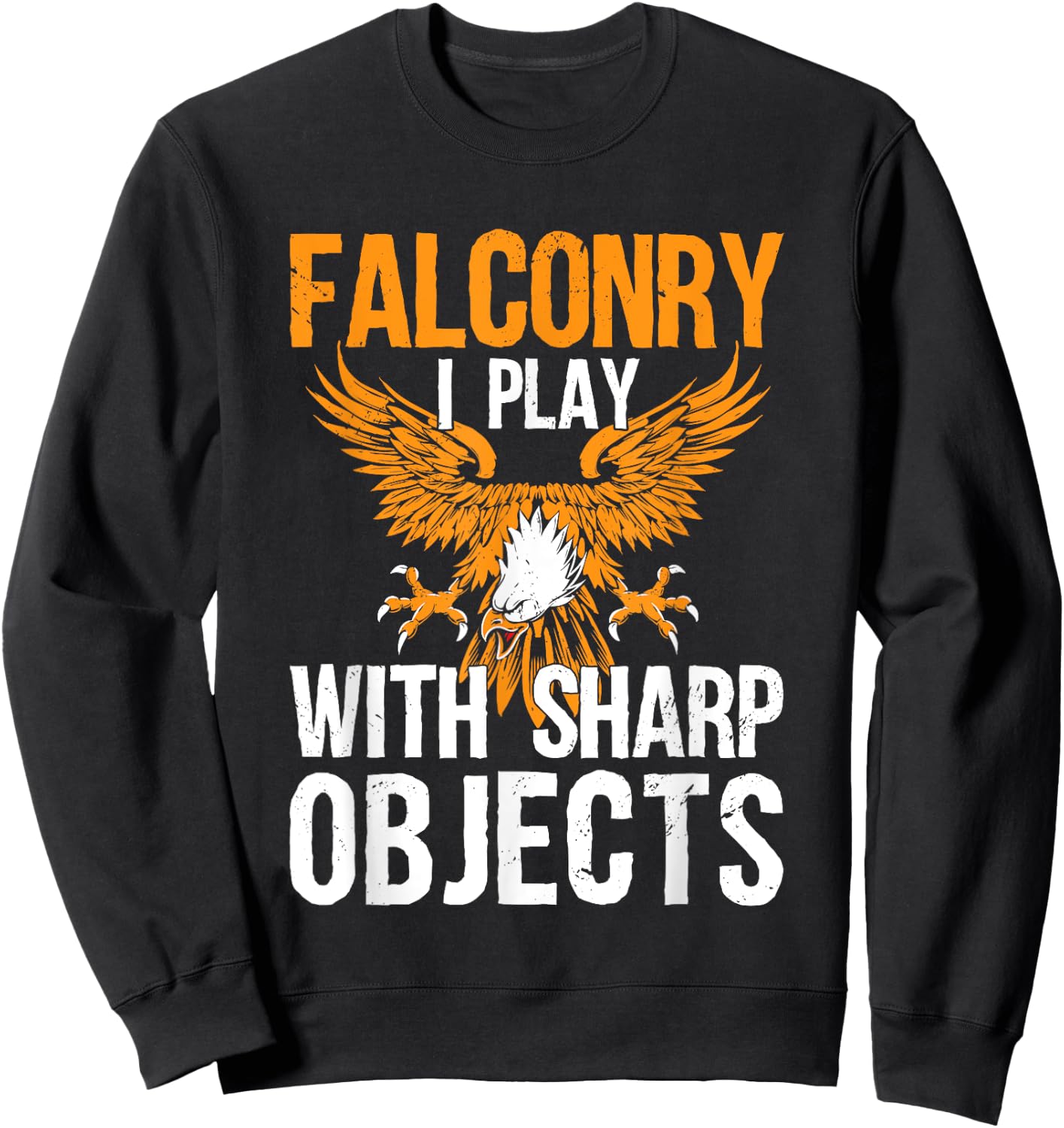 Falconry I Play With Sharp Objects Falconer Hawking Sweatshirt - Sweatshirt | Black