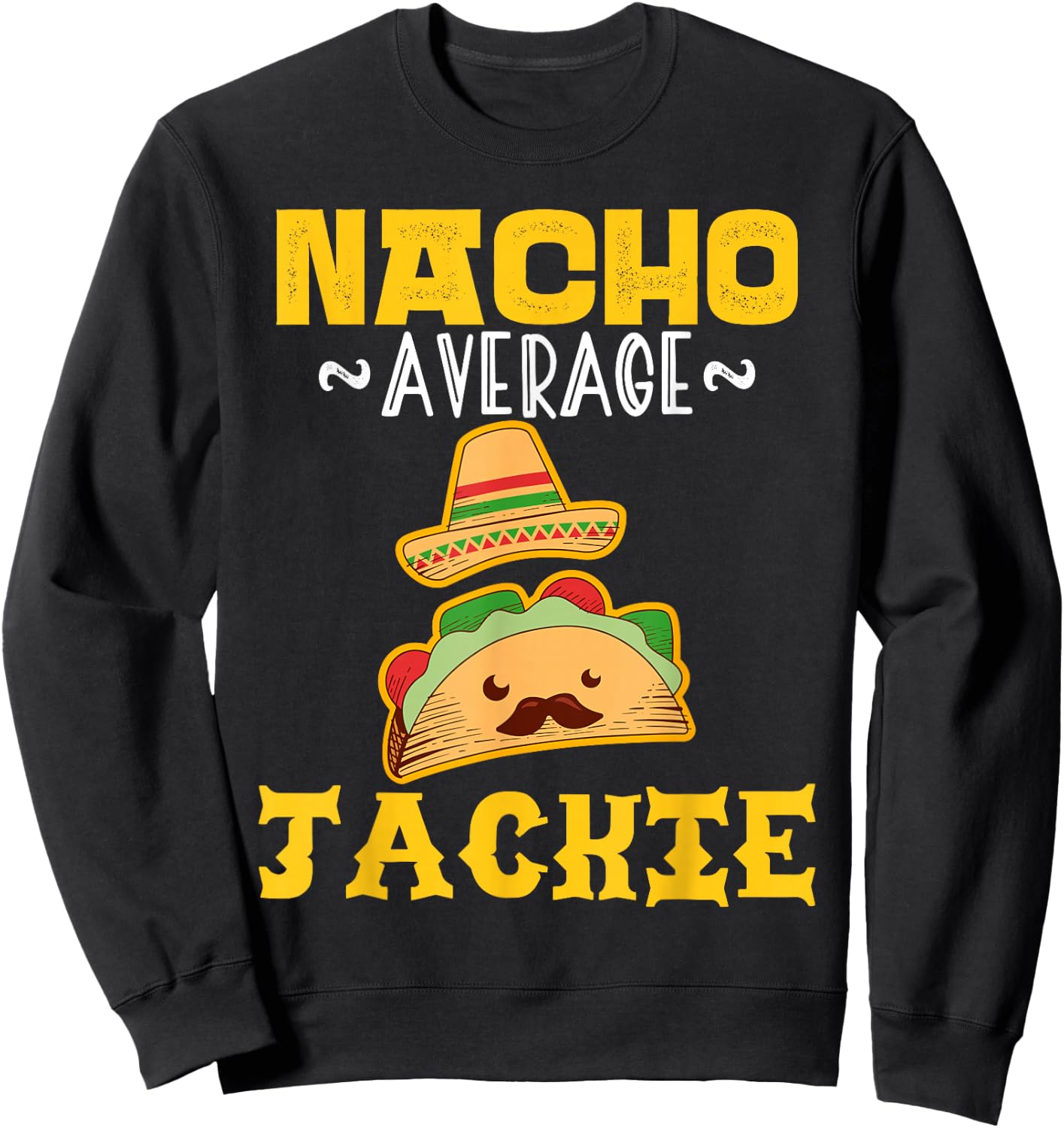 Nacho Average JACKIE Custom Name Cinco De Mayo Sombrero Sweatshirt - Sweatshirt | Black
