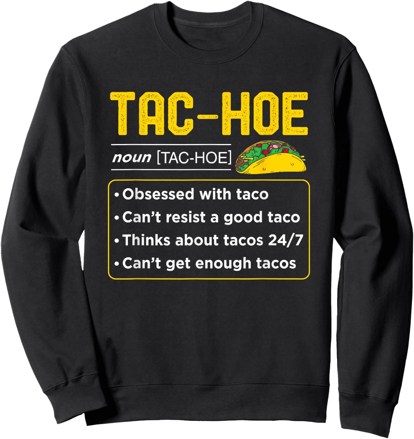 24/7 Taco Obsession Tac Hoe Funny Lover Cool Humor Graphic Sweatshirt - Sweatshirt | Black