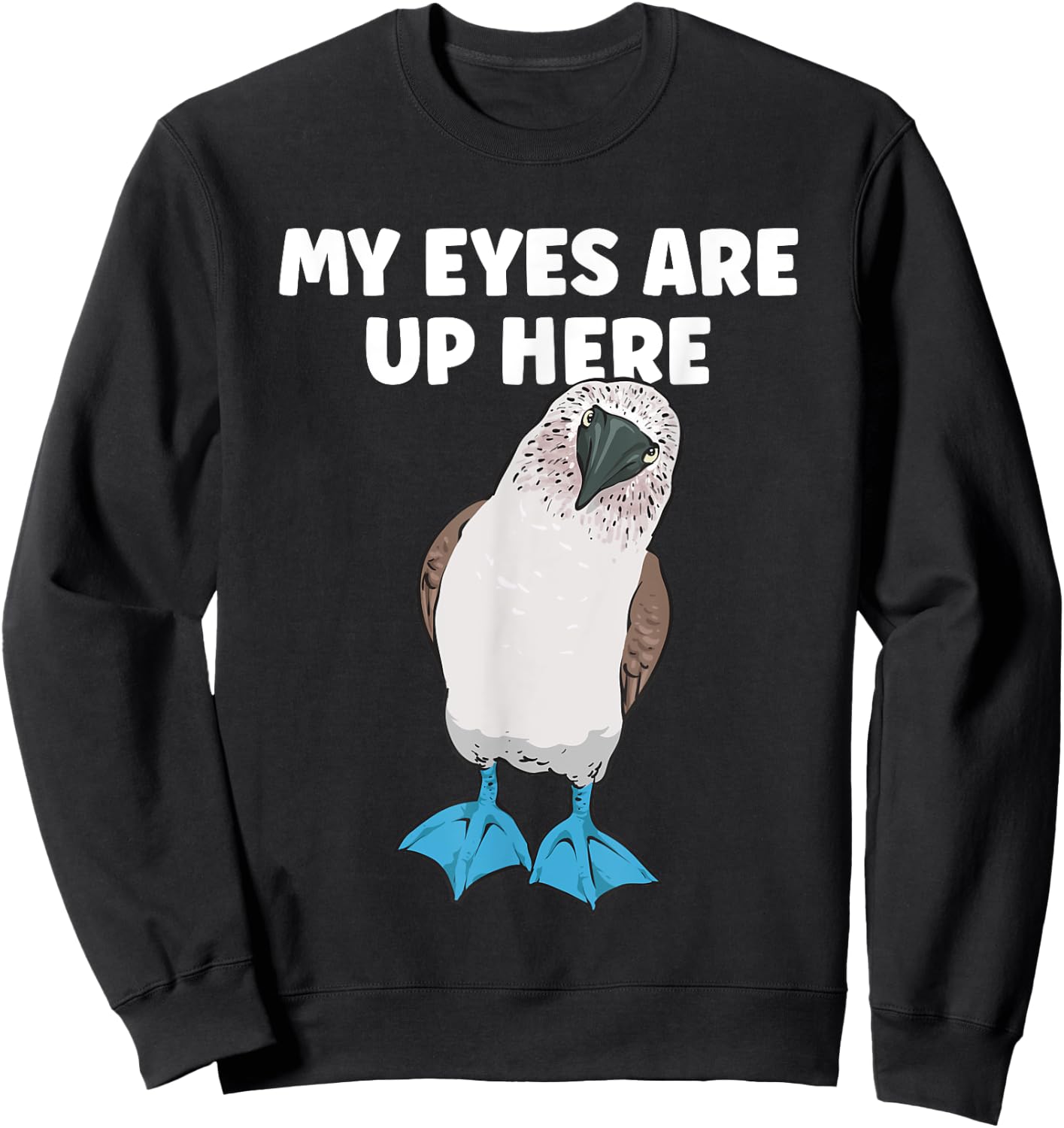 My Eyes Are Up Here Blue-footed Booby Boobies Seabird Sweatshirt - Sweatshirt | Black