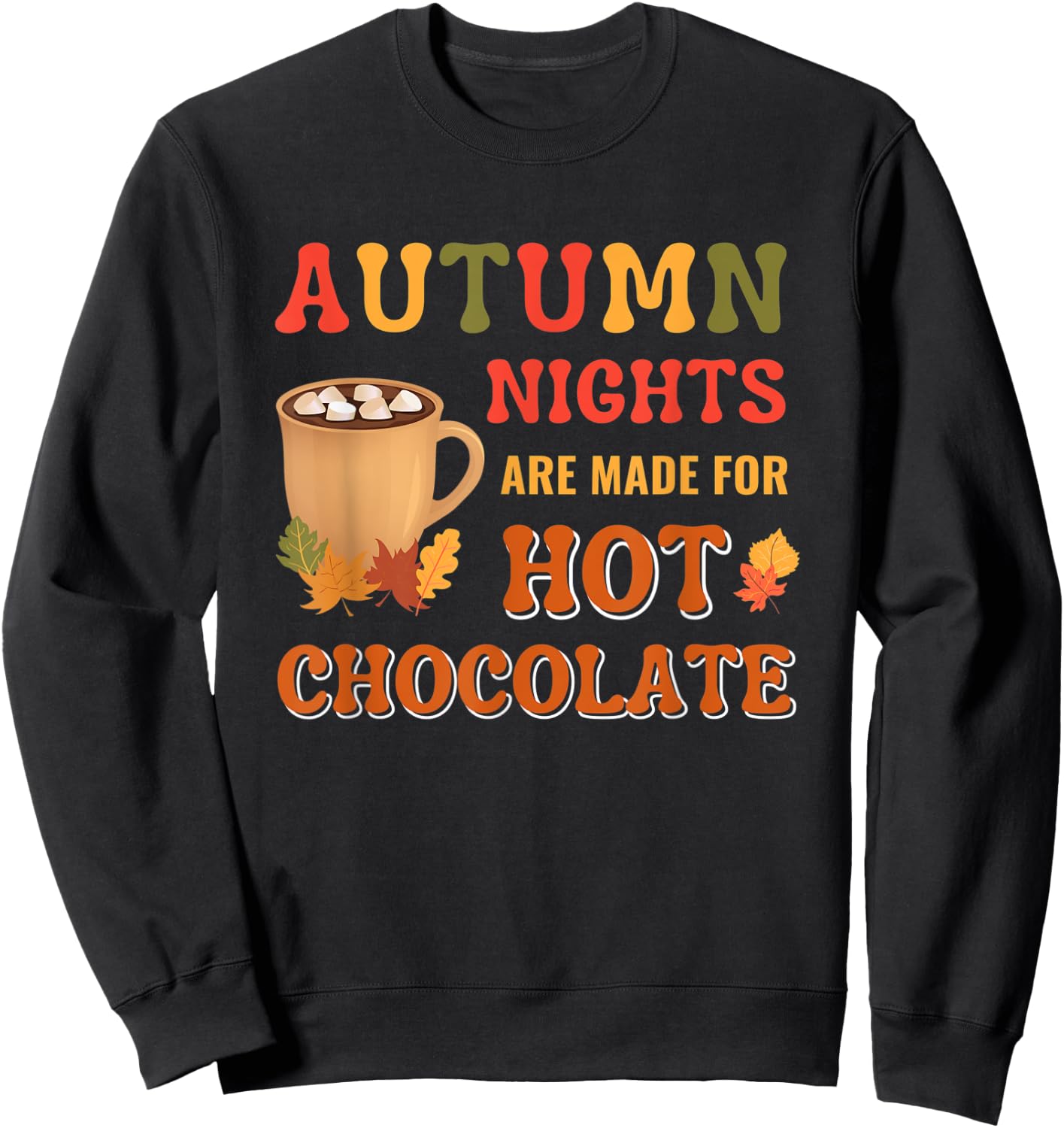 Fall Leaves Autumn Nights Are Made For Hot Chocolate Sweatshirt - Sweatshirt | Black