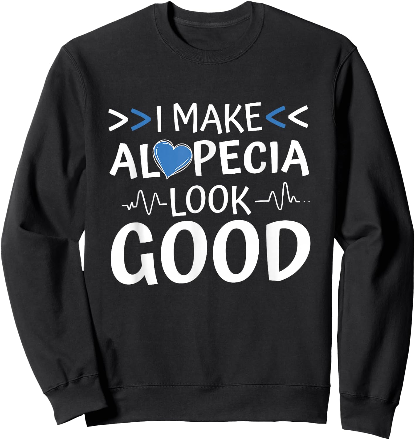 I Make Alopecia Look Good, Hairloss and Alopecia Warrior Sweatshirt - Sweatshirt | Black