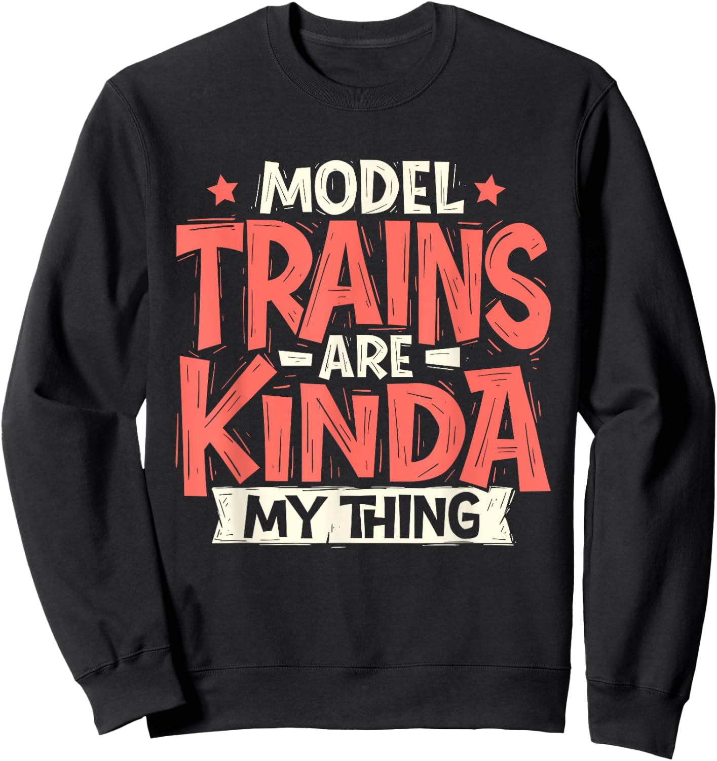 Model Trains Are Kinda My Thing - Railroad Railway Lover Sweatshirt - Sweatshirt | Black