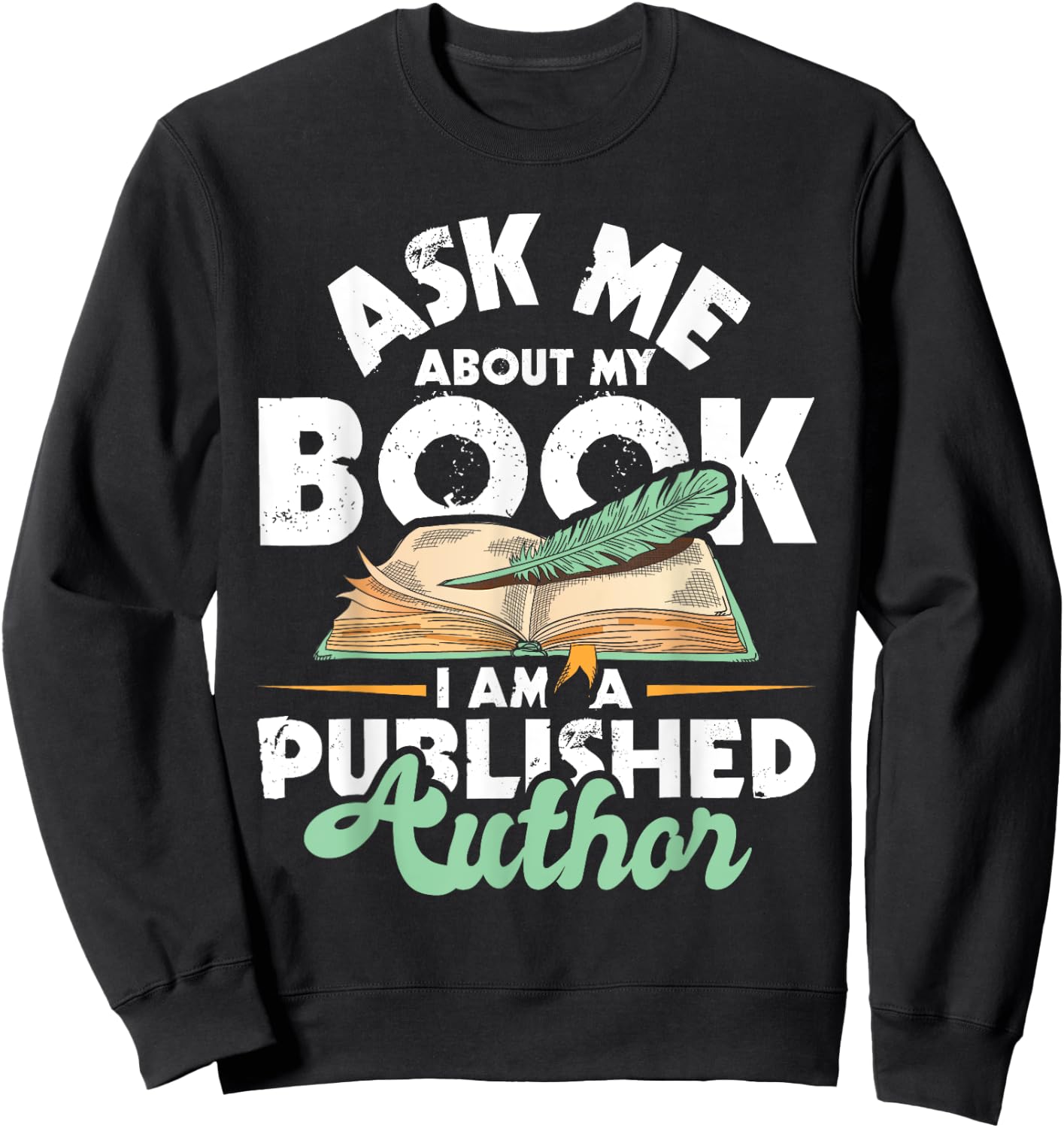 Ask Me About My Book I Am A Published Author - Novelist Poet Sweatshirt - Sweatshirt | Black