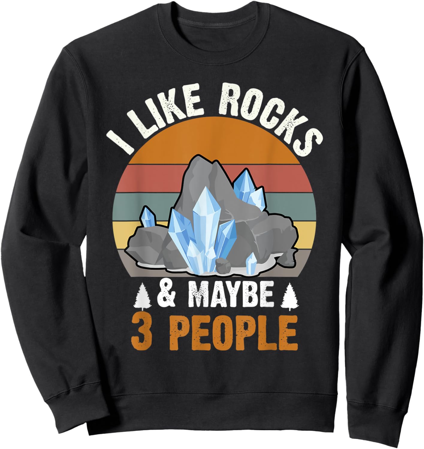 Retro Vintage I Like Rocks & Maybe 3 People Geologist Sweatshirt - Sweatshirt | Black