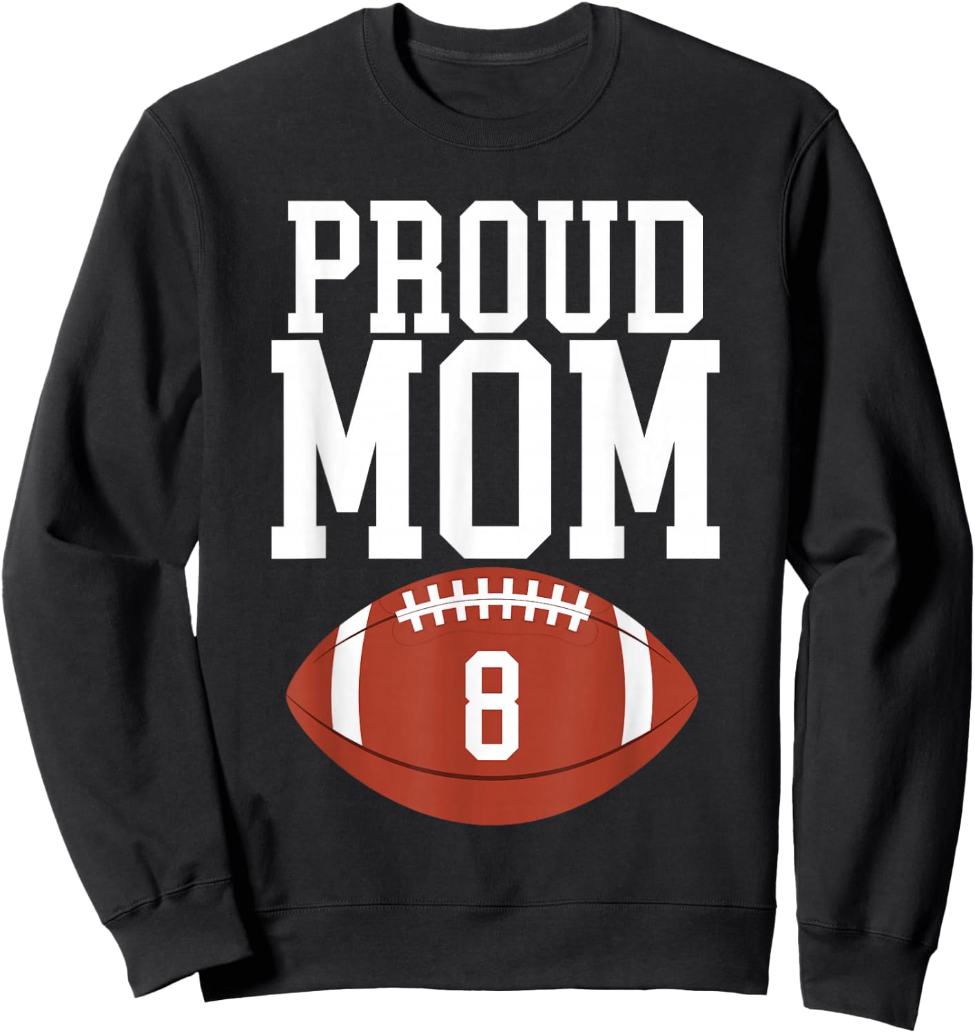 Proud Football Mom Number #8 Sweatshirt - Sweatshirt | Black