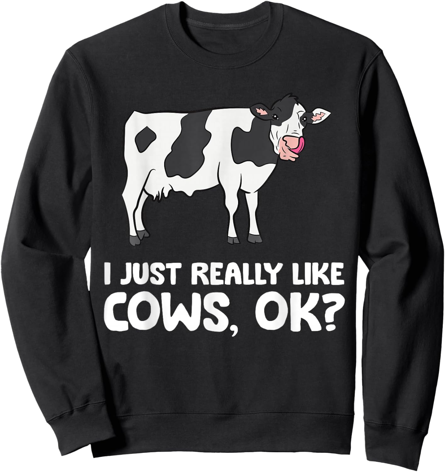 I Just Like Cows Ok Animal Farmer Love Cows Sweatshirt - Sweatshirt | Black