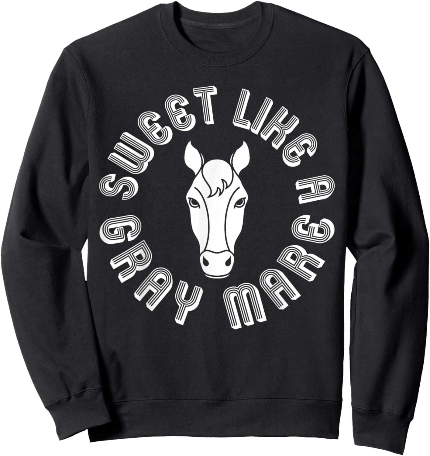 Sweet Like A Gray Mare Funny Mare Graphic Sweatshirt - Sweatshirt | Black