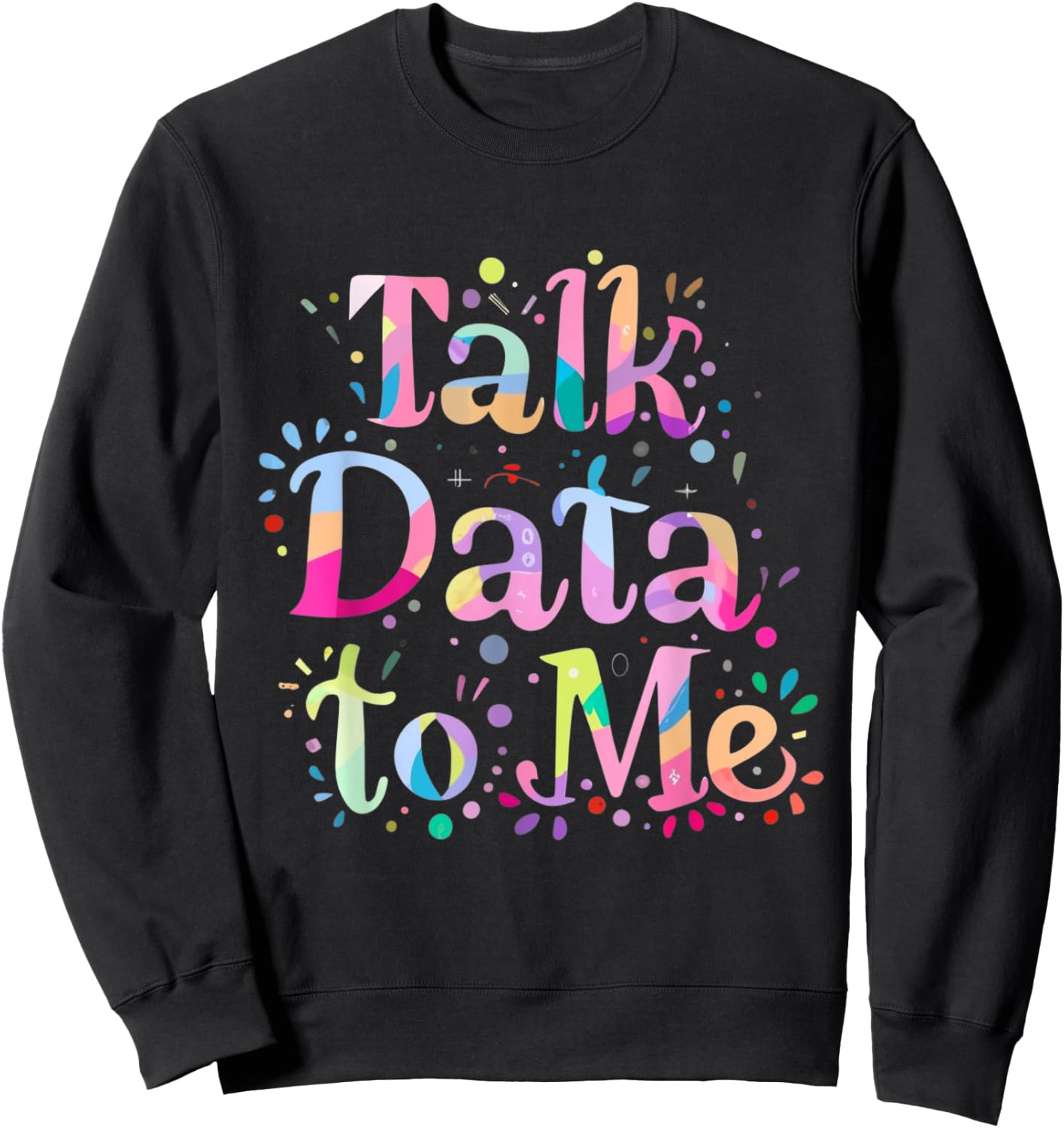Talk Data to Me Business Statistics Computer Science Tie Dye Sweatshirt - Sweatshirt | Black